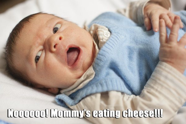 Nooo! Mommy's eating cheese!!!