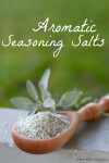 These aromatic seasoning salts are like a homemade herbamare and will up the flavor of any recipe. Great edible gift! | EatingRichly.com