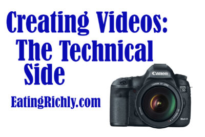 How to make videos - technical tips including cameras, audio, lighting, and editing - EatingRichly.com
