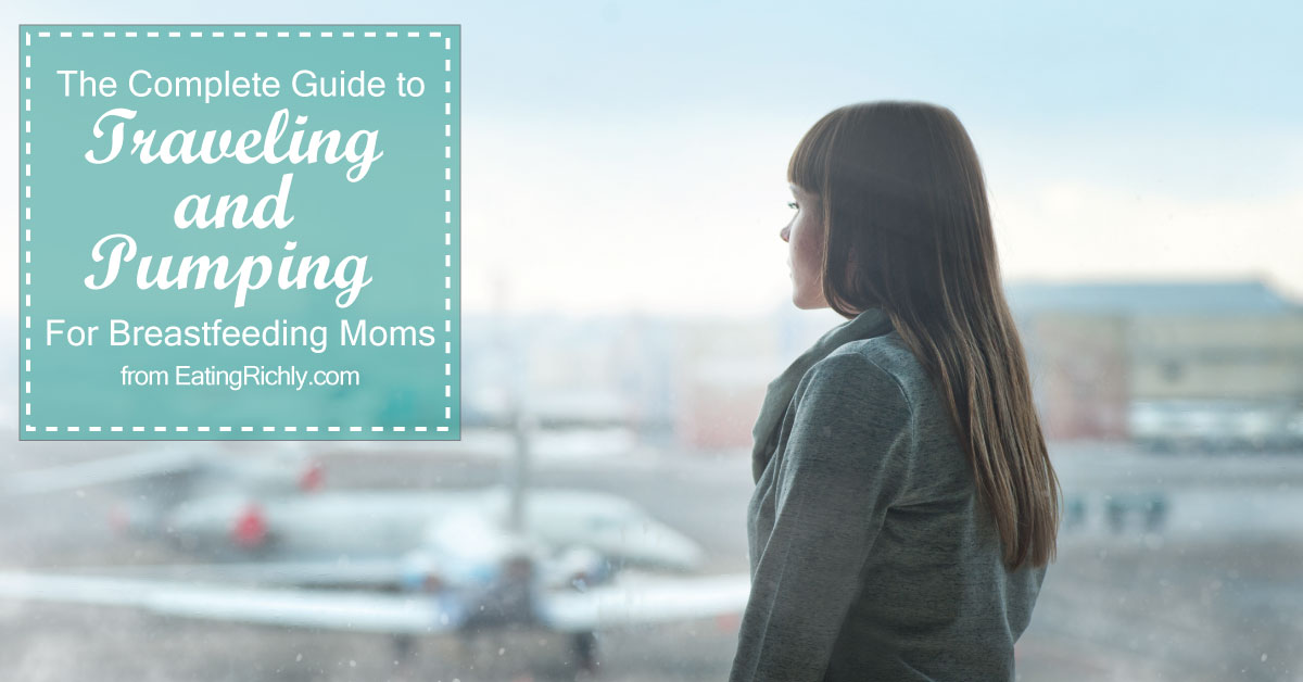 Traveling and Pumping Guide for Breastfeeding Moms Eating Richly